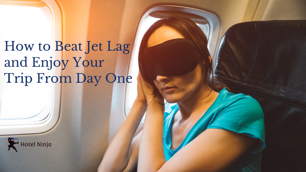 How to Beat Jet Lag and Enjoy Your Trip From Day One - Hotel Ninja